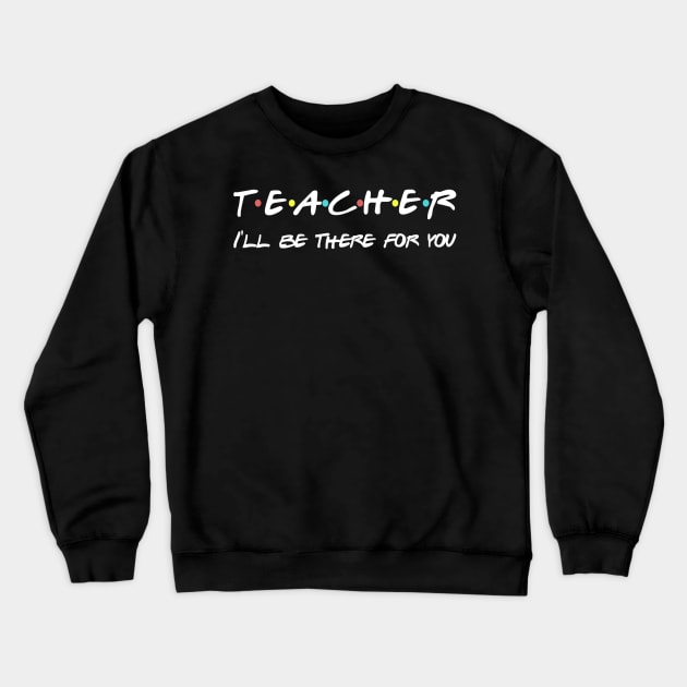 Teacher Funny Friends Themed T-shirt Appreciation Gift Crewneck Sweatshirt by Vicenta Aryl